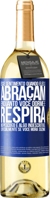 29,95 € | Vinho branco Edição WHITE Esse sentimento quando eles o abraçam enquanto você dorme e respira no pescoço, é algo indescritível. Especialmente se você Etiqueta Azul. Etiqueta personalizável Vinho jovem Colheita 2024 Verdejo