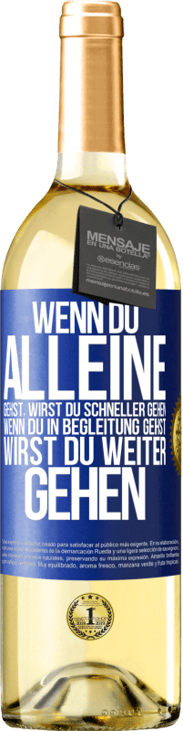 29,95 € | Weißwein WHITE Ausgabe Wenn du alleine gehst, wirst du schneller gehen. Wenn du in Begleitung gehst, wirst du weiter gehen Blaue Markierung. Anpassbares Etikett Junger Wein Ernte 2023 Verdejo