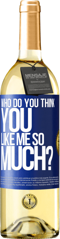 29,95 € | White Wine WHITE Edition who do you think you like me so much? Blue Label. Customizable label Young wine Harvest 2024 Verdejo