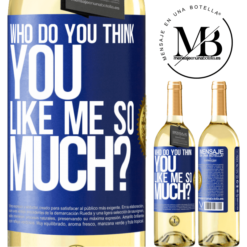 29,95 € Free Shipping | White Wine WHITE Edition who do you think you like me so much? Blue Label. Customizable label Young wine Harvest 2022 Verdejo
