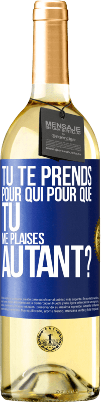 29,95 € | Vin blanc Édition WHITE Tu te prends pour qui pour que tu me plaises autant? Étiquette Bleue. Étiquette personnalisable Vin jeune Récolte 2024 Verdejo