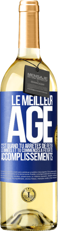 29,95 € | Vin blanc Édition WHITE Le meilleur âge c'est quand tu arrêtes de fêter les années et tu commences à fêter tes accomplissements Étiquette Bleue. Étiquette personnalisable Vin jeune Récolte 2024 Verdejo