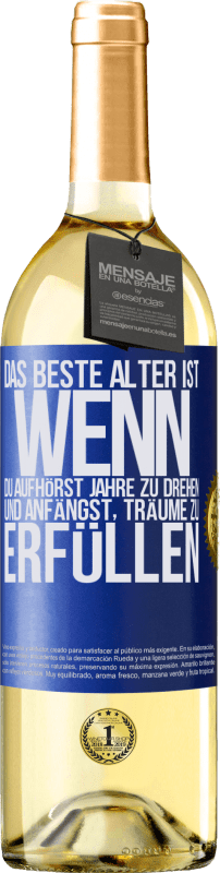 29,95 € Kostenloser Versand | Weißwein WHITE Ausgabe Das beste Alter ist, wenn du aufhörst, Jahre zu drehen und anfängst, Träume zu erfüllen Blaue Markierung. Anpassbares Etikett Junger Wein Ernte 2025 Verdejo