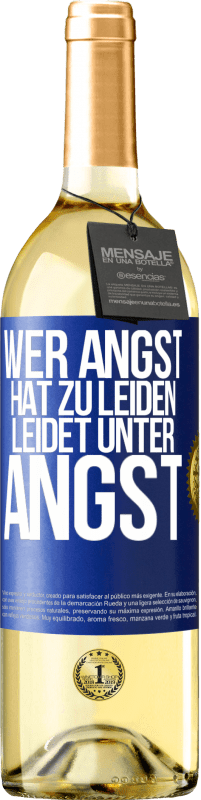 29,95 € | Weißwein WHITE Ausgabe Wer Angst hat zu leiden, leidet unter Angst Blaue Markierung. Anpassbares Etikett Junger Wein Ernte 2024 Verdejo