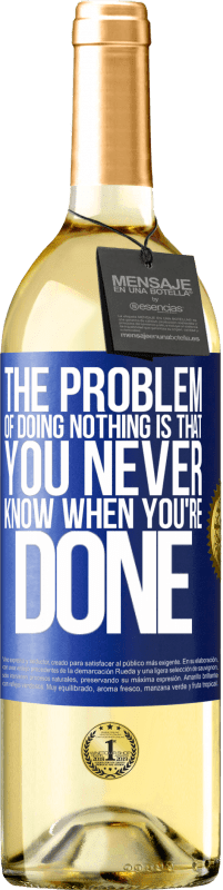 29,95 € | White Wine WHITE Edition The problem of doing nothing is that you never know when you're done Blue Label. Customizable label Young wine Harvest 2023 Verdejo