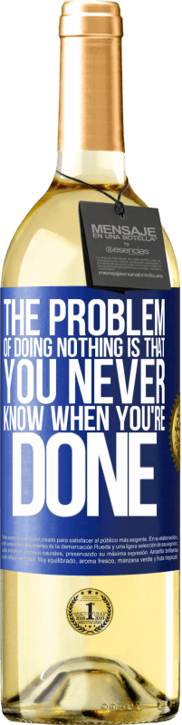 29,95 € | White Wine WHITE Edition The problem of doing nothing is that you never know when you're done Blue Label. Customizable label Young wine Harvest 2024 Verdejo