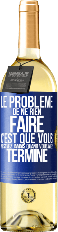 29,95 € | Vin blanc Édition WHITE Le problème de ne rien faire c'est que vous ne savez jamais quand vous avez terminé Étiquette Bleue. Étiquette personnalisable Vin jeune Récolte 2024 Verdejo