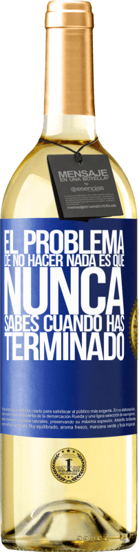 «El problema de no hacer nada es que nunca sabes cuando has terminado» Edición WHITE