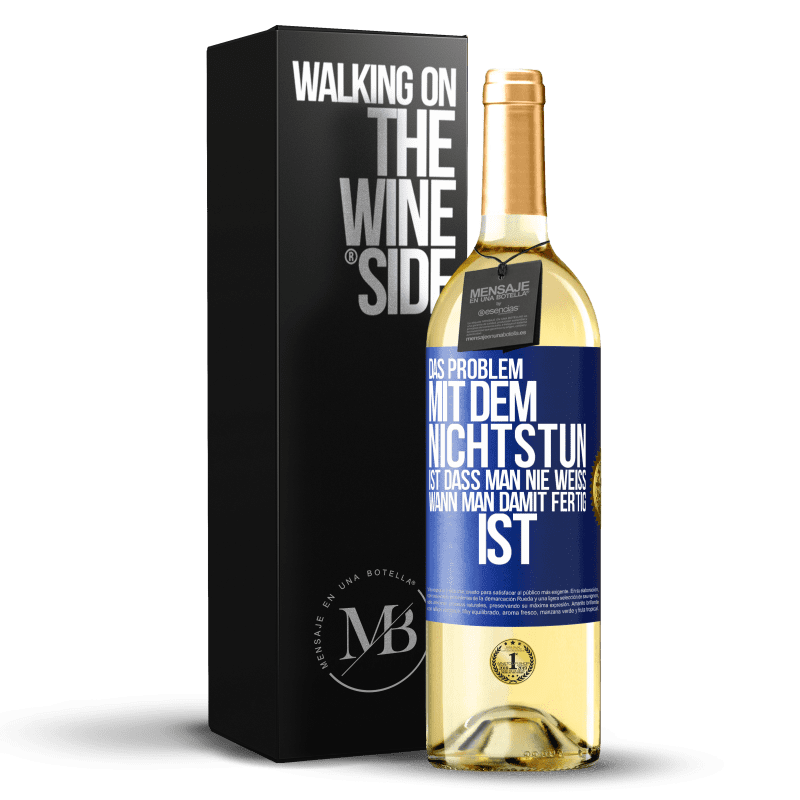 24,95 € Kostenloser Versand | Weißwein WHITE Ausgabe Das Problem, nichts zu tun, ist, dass Sie nie wissen, wann Sie fertig sind Blaue Markierung. Anpassbares Etikett Junger Wein Ernte 2021 Verdejo
