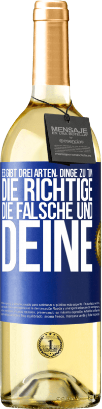29,95 € Kostenloser Versand | Weißwein WHITE Ausgabe Es gibt drei Arten, Dinge zu tun: die Richtige, die Falsche und Deine Blaue Markierung. Anpassbares Etikett Junger Wein Ernte 2025 Verdejo
