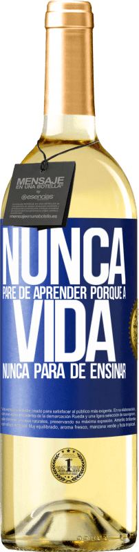 «Nunca pare de aprender porque a vida nunca para de ensinar» Edição WHITE