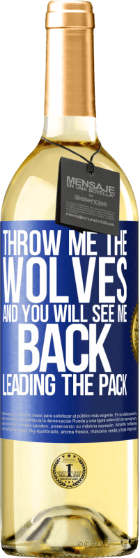 29,95 € | White Wine WHITE Edition Throw me the wolves and you will see me back leading the pack Blue Label. Customizable label Young wine Harvest 2023 Verdejo