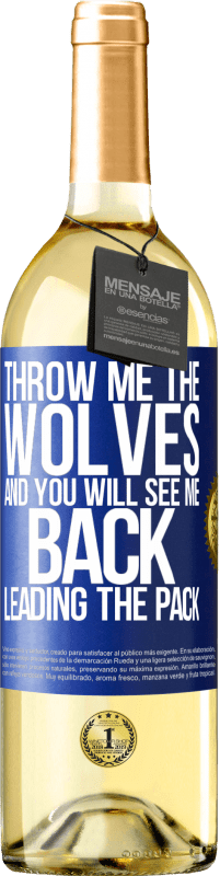 29,95 € | White Wine WHITE Edition Throw me the wolves and you will see me back leading the pack Blue Label. Customizable label Young wine Harvest 2024 Verdejo