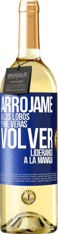 29,95 € | Vino Blanco Edición WHITE Arrójame a los lobos y me verás volver liderando a la manada Etiqueta Azul. Etiqueta personalizable Vino joven Cosecha 2025 Verdejo