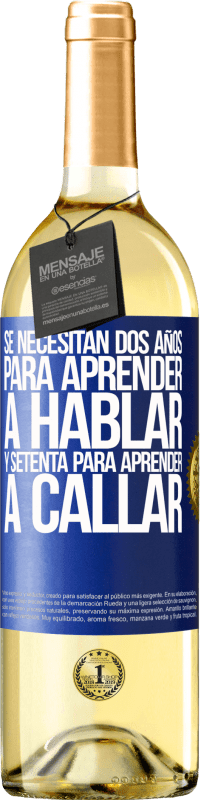 29,95 € | Vino Blanco Edición WHITE Se necesitan dos años para aprender a hablar, y setenta para aprender a callar Etiqueta Azul. Etiqueta personalizable Vino joven Cosecha 2024 Verdejo