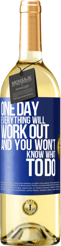 29,95 € | White Wine WHITE Edition One day everything will work out and you won't know what to do Blue Label. Customizable label Young wine Harvest 2023 Verdejo