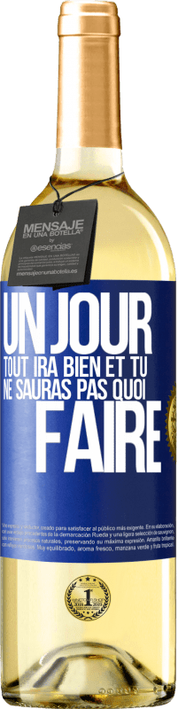 29,95 € | Vin blanc Édition WHITE Un jour, tout ira bien et tu ne sauras pas quoi faire Étiquette Bleue. Étiquette personnalisable Vin jeune Récolte 2024 Verdejo