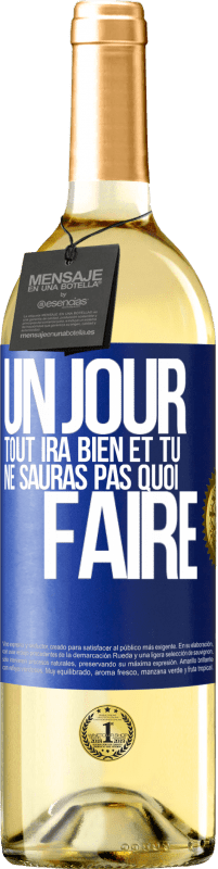 29,95 € Envoi gratuit | Vin blanc Édition WHITE Un jour, tout ira bien et tu ne sauras pas quoi faire Étiquette Bleue. Étiquette personnalisable Vin jeune Récolte 2025 Verdejo