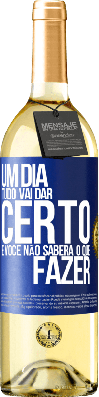 29,95 € | Vinho branco Edição WHITE Um dia tudo vai dar certo e você não saberá o que fazer Etiqueta Azul. Etiqueta personalizável Vinho jovem Colheita 2024 Verdejo