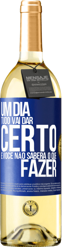 29,95 € | Vinho branco Edição WHITE Um dia tudo vai dar certo e você não saberá o que fazer Etiqueta Azul. Etiqueta personalizável Vinho jovem Colheita 2025 Verdejo