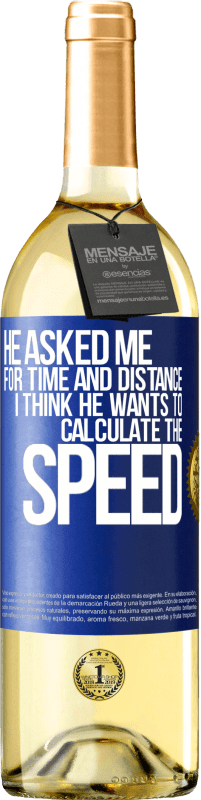 29,95 € Free Shipping | White Wine WHITE Edition He asked me for time and distance. I think he wants to calculate the speed Blue Label. Customizable label Young wine Harvest 2023 Verdejo
