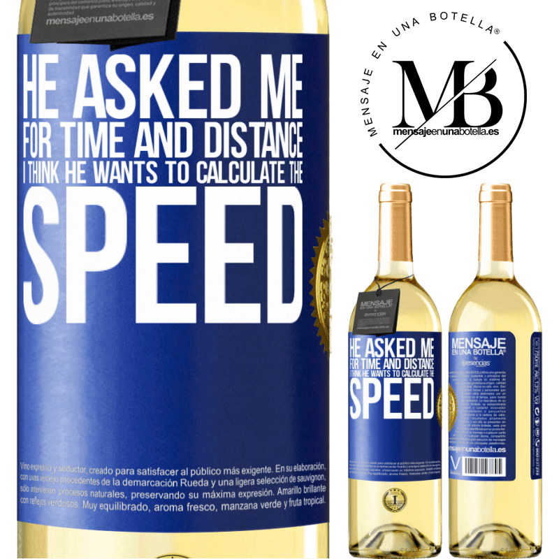 29,95 € Free Shipping | White Wine WHITE Edition He asked me for time and distance. I think he wants to calculate the speed Blue Label. Customizable label Young wine Harvest 2023 Verdejo