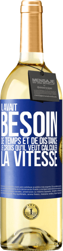 29,95 € Envoi gratuit | Vin blanc Édition WHITE Il avait besoin de temps et de distance. Je crois qu'il veut calculer la vitesse Étiquette Bleue. Étiquette personnalisable Vin jeune Récolte 2025 Verdejo