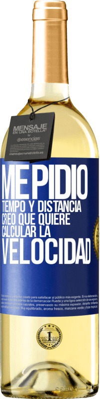 29,95 € | Vino Blanco Edición WHITE Me pidió tiempo y distancia. Creo que quiere calcular la velocidad Etiqueta Azul. Etiqueta personalizable Vino joven Cosecha 2024 Verdejo