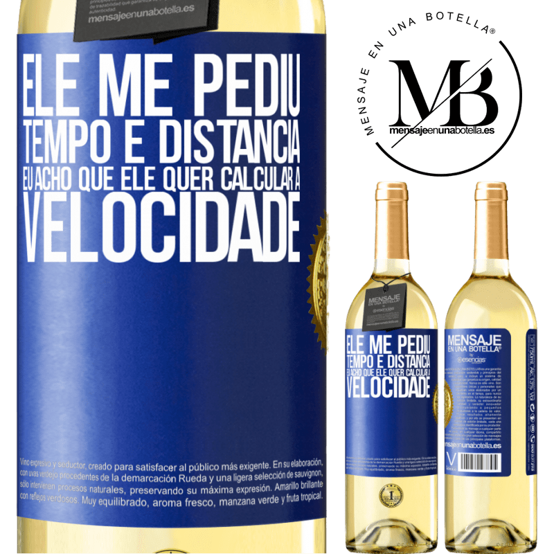 29,95 € Envio grátis | Vinho branco Edição WHITE Ele me pediu tempo e distância. Eu acho que ele quer calcular a velocidade Etiqueta Azul. Etiqueta personalizável Vinho jovem Colheita 2023 Verdejo