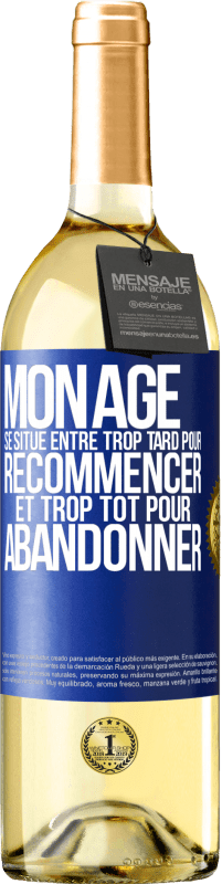 29,95 € | Vin blanc Édition WHITE Mon âge se situe entre... Trop tard pour recommencer et trop tôt pour abandonner Étiquette Bleue. Étiquette personnalisable Vin jeune Récolte 2024 Verdejo