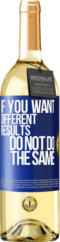 24,95 € | White Wine WHITE Edition If you want different results, do not do the same Blue Label. Customizable label Young wine Harvest 2021 Verdejo