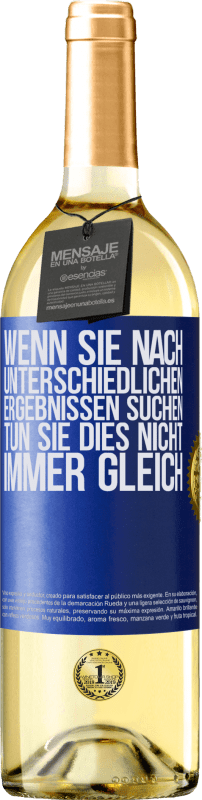 29,95 € | Weißwein WHITE Ausgabe Wenn du unterschiedliche Ergebnisse erzielen willst, tu nicht immer das Gleiche Blaue Markierung. Anpassbares Etikett Junger Wein Ernte 2024 Verdejo