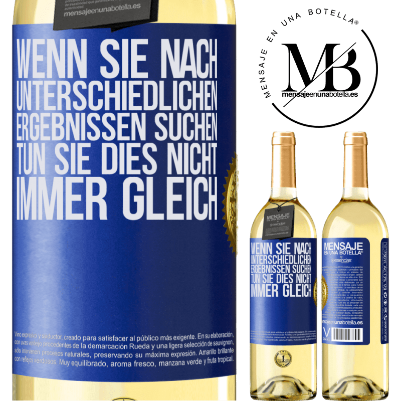 29,95 € Kostenloser Versand | Weißwein WHITE Ausgabe Wenn du unterschiedliche Ergebnisse erzielen willst, tu nicht immer das Gleiche Blaue Markierung. Anpassbares Etikett Junger Wein Ernte 2023 Verdejo