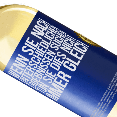 Einzigartige und Persönliche Ausdrücke. «Wenn du unterschiedliche Ergebnisse erzielen willst, tu nicht immer das Gleiche» WHITE Ausgabe