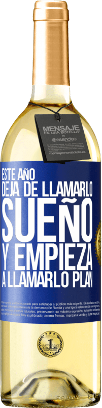 29,95 € | Vino Blanco Edición WHITE Este año deja de llamarlo sueño y empieza a llamarlo plan Etiqueta Azul. Etiqueta personalizable Vino joven Cosecha 2023 Verdejo