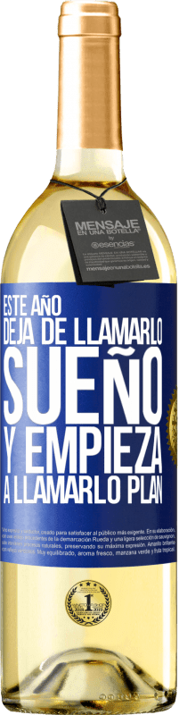 29,95 € | Vino Blanco Edición WHITE Este año deja de llamarlo sueño y empieza a llamarlo plan Etiqueta Azul. Etiqueta personalizable Vino joven Cosecha 2024 Verdejo