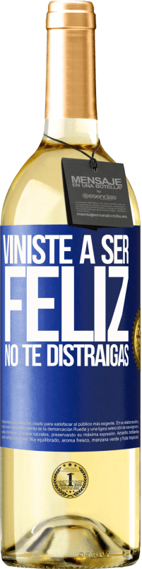 «Viniste a ser feliz. No te distraigas» Edición WHITE