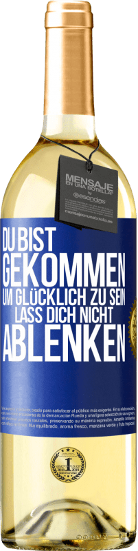 «Du bist gekommen, um glücklich zu sein. Lass dich nicht ablenken» WHITE Ausgabe