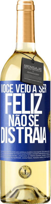 «Você veio a ser feliz. Não se distraia» Edição WHITE