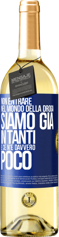 «Non entrare nel mondo della droga ... Siamo già in tanti e ce n'è davvero poco» Edizione WHITE