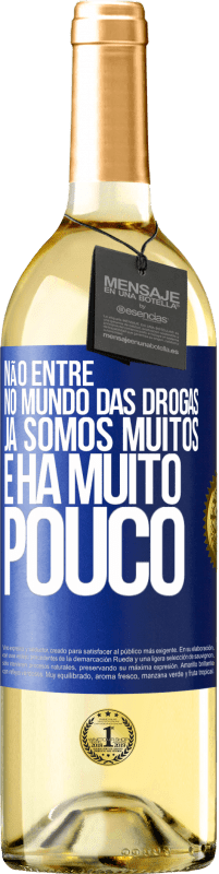 «Não entre no mundo das drogas ... Já somos muitos e há muito pouco» Edição WHITE