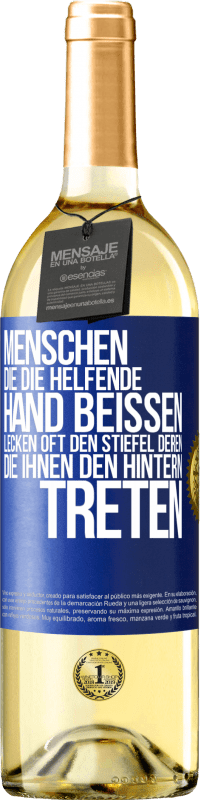 29,95 € Kostenloser Versand | Weißwein WHITE Ausgabe Menschen, die die helfende Hand beißen, lecken oft den Stiefel deren, die ihnen den Hintern treten Blaue Markierung. Anpassbares Etikett Junger Wein Ernte 2025 Verdejo