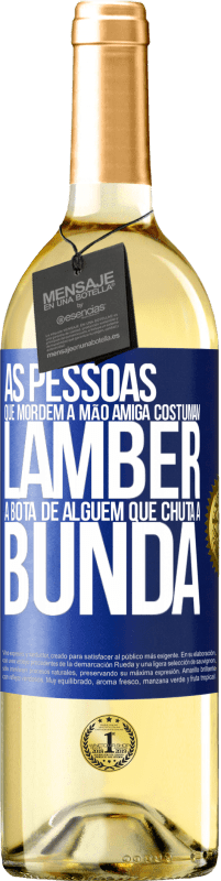 «As pessoas que mordem a mão amiga costumam lamber a bota de alguém que chuta a bunda» Edição WHITE