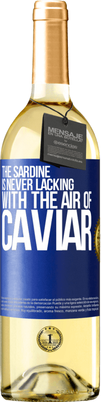 29,95 € | White Wine WHITE Edition The sardine is never lacking with the air of caviar Blue Label. Customizable label Young wine Harvest 2024 Verdejo