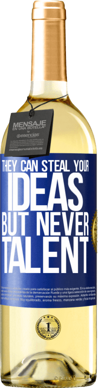 24,95 € | White Wine WHITE Edition They can steal your ideas but never talent Blue Label. Customizable label Young wine Harvest 2021 Verdejo