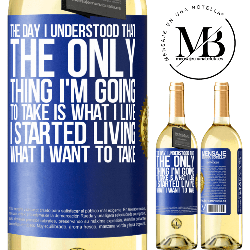 29,95 € Free Shipping | White Wine WHITE Edition The day I understood that the only thing I'm going to take is what I live, I started living what I want to take Blue Label. Customizable label Young wine Harvest 2022 Verdejo