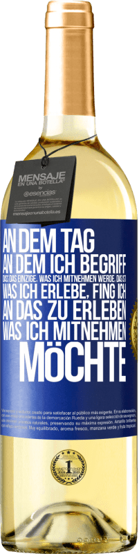 29,95 € Kostenloser Versand | Weißwein WHITE Ausgabe An dem Tag, an dem ich begriff, dass das Einzige, was ich mitnehmen werde, das ist, was ich erlebe, fing ich, an das zu erleben, Blaue Markierung. Anpassbares Etikett Junger Wein Ernte 2025 Verdejo