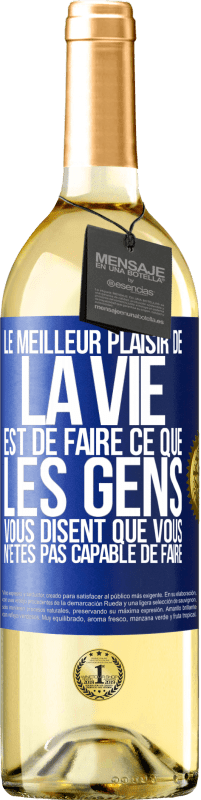 29,95 € | Vin blanc Édition WHITE Le meilleur plaisir de la vie est de faire ce que les gens vous disent que vous n'êtes pas capable de faire Étiquette Bleue. Étiquette personnalisable Vin jeune Récolte 2023 Verdejo
