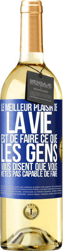 29,95 € Envoi gratuit | Vin blanc Édition WHITE Le meilleur plaisir de la vie est de faire ce que les gens vous disent que vous n'êtes pas capable de faire Étiquette Bleue. Étiquette personnalisable Vin jeune Récolte 2025 Verdejo