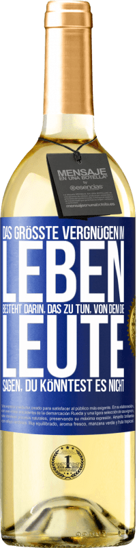 29,95 € Kostenloser Versand | Weißwein WHITE Ausgabe Das größte Vergnügen im Leben besteht darin, das zu tun, von dem die Leute sagen, du könntest es nicht Blaue Markierung. Anpassbares Etikett Junger Wein Ernte 2024 Verdejo